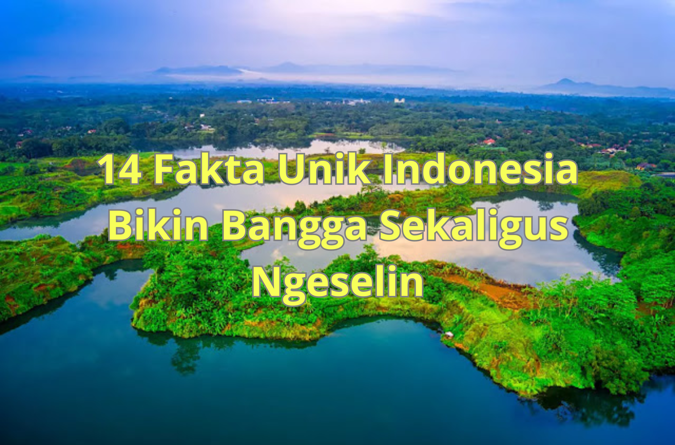 14 Fakta Unik Indonesia Bikin Bangga Sekaligus Ngeselin